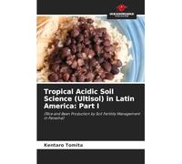 Tropical Acidic Soil Science (Ultisol) in Latin America: Part I: (Rice and Bean Production by Soil Fertility Management in Panama)