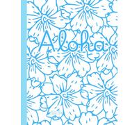 Tropical 'Aloha' Baby Blue And White, Floral, 150 Lined Page, 8x11 Page, Notebook Perfect For School, Learning And Note-Taking: Created With Hand-Drawn Art By: Artist Mary Elisabeth Linder @ MaryEMade