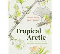 Tropical Arctic by Ian Glasspool Jennifer McElwain Jennifer McElwain Marlene Hill Donnelly Ian Glasspool (Auteur)