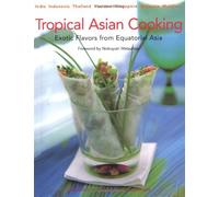 Tropical Asian Cooking: Exotic Flavors from Equatorial Asia