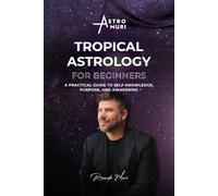 Tropical Astrology for Beginners: A Practical Guide to Self-Knowledge, Purpose, and Awakening