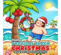 Tropical Beach Christmas Coloring Book: Sunny Holiday Vibes, Relaxing Beach Scenes, and Festive Coastal Cheer for All Ages