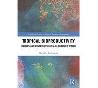 Tropical Bioproductivity: Origins and Distribution in a Globalized World (Earthscan Studies in Natural Resource Management) - [Version Originale] Inconnu (Auteur)