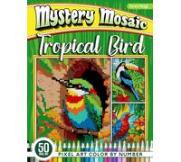 Tropical Bird Mystery Mosaics Color by Number: 50 Pixel Art Tropical Bird Scenes for Nature Enthusiasts