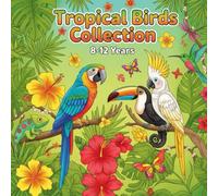 Tropical Birds Collection Coloring Book: 40 Exotic Bird Designs for Kids Ages 8-12 | Beautiful Parrots, Toucans, and Tropical Species Coloring Pages