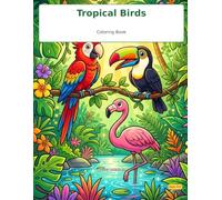 Tropical Birds Coloring Book: 18 Beautiful Birds to Color Plus Number Tracing Fun, Ages 4-8"