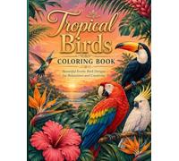 Tropical Birds Coloring Book: Fun and Relaxing Exotic Bird Coloring Pages Featuring Parrots, Toucans, Macaws, Flamingos, and Rainforest Nature Designs