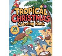 Tropical Christmas Coloring Book | Festive Island-Themed Designs for Kids & Adults: Holiday Beach Scenes & Relaxing Tropical Illustrations - 99 Coloring Pages (8.5" x 11")