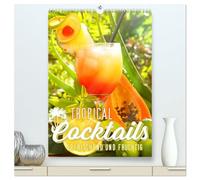 Tropical Cocktails - Erfrischend und fruchtig (hochwertiger Premium Wandkalender 2026 DIN A2 hoch), Kunstdruck in Hochglanz: Schmackhafte Cocktails in tropischer Atmosphäre.