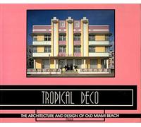 Tropical Deco: The Architecture and Design of Old Miami Beach