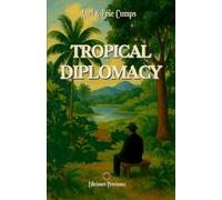 TROPICAL DIPLOMACY: THE NOTEBOOKS OF LEON WENSEL, A CHAMELEON CONSUL