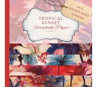 Tropical Dreams Scrapbook Paper Collection: Sunset Palm Tree & Hibiscus Designs for Summer Scrapbooking, Journaling & Mixed Media Palms & Exotic Florals for Creative Projects