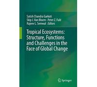 Tropical Ecosystems: Structure, Functions And Challenges In The Face Of Global Change