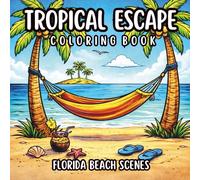 Tropical Escape: A Florida Keys Coloring Book: Relaxing Beach Scenes for Stress Relief, Creativity, and Calm
