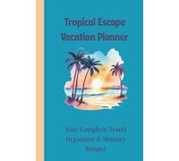 Tropical Escape Vacation Planner: Your Complete Travel Organizer & Memory Keeper