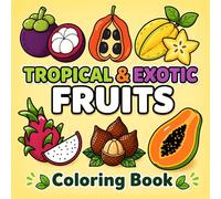 Tropical & Exotic Fruits Coloring Book: 50 Bold & Easy Designs Featuring Jackfruit, Pineapple, Coconut, Papaya and More - Perfect for Relaxation, Creativity and Fun for Kids & Adults