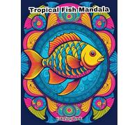 Tropical Fish Mandalas: An Adult Coloring Book Featuring Complex Coral Reef Geometry.