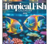 Tropical Fish: Vibrant Colors and Exotic Aquatic Life: 12 Months of Underwater Wonders