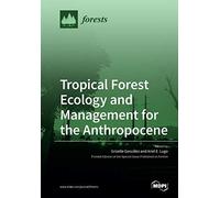 Tropical Forest Ecology And Management For The Anthropocene