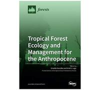 Tropical Forest Ecology And Management For The Anthropocene