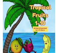 Tropical Fruits 1-10: Written and illustrated by C. M. Sierra