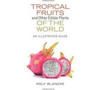 Tropical Fruits and Other Edible Plants of the World: An Illustrated Guide (Zona Tropical Publications) - [Livre en VO] Rolf Blancke (Auteur)