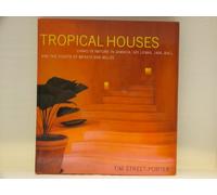 Tropical Houses: Living in Nature in Jamaica, Sri Lanka, Java, Bali, and the Coasts of Mexico and Belize