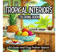 Tropical Interiors: 45 Exotic and Cozy Indoor Spaces to Inspire Creativity and Relaxation - A Beautiful Coloring Book Featuring Lush, Nature-Inspired Home Designs