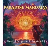Tropical Mandala Coloring Book for Adults: Paradise Mandalas - 99 Mindful Escapes for Relaxation & Stress Relief