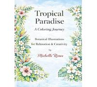 Tropical Paradise: A Coloring Journey: An Adult Coloring Book of Tropical Plants, Flowers & Calm Escapes