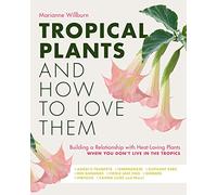 Tropical Plants and How to Love Them: Building a Relationship With Heat-loving Plants When You Don't Live in the Tropics