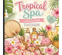 Tropical Spa Coloring Book: A Tropical Self-Care Coloring Book with Cozy Spa Items, Hawaiian-Inspired Flowers and Relaxing Island Vibes