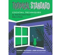 Tropical Standard: Cocktail Techniques & Reinvented Recipes by Garret, Richard