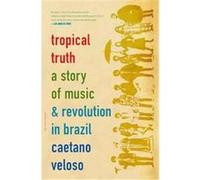 Tropical Truth Barbara Einzig, Caetano Veloso (Auteur)