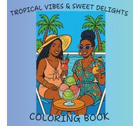 Tropical Vibes & Sweet Delights Coloring Book: A Simple and Easy Coloring Book Beautiful Tropical Beaches, Seaside Scenes, Summer Vibes & Natural for ... Relaxation & Self Care (Black Women Coloring)