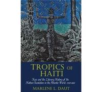 Tropics of Haiti Race and the Literary History of the Haitian Revolution in the Atlantic World 17891865 by Marlene L Daut Marlene L Daut (Auteur)