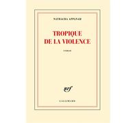 Tropique de la violence Prix Femina des lycéens 2016, Prix Roman France télévisions 2017 - Nathacha Appanah - Gallimard - broché - Roman