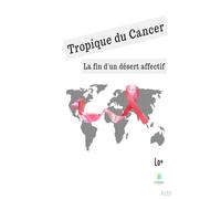 Tropique du cancer La fin d'un désert affectif - Lo+ - Le Lys Bleu - broché - Témoignage