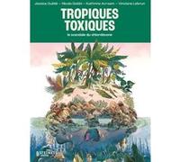 Tropiques toxiques - Le scandale du chlordécone Jessica Oublié (Auteur), Nicola Gobbi (Dessinateur), Kathrine Avraam (Coloriste), Vinciane Lebrun (Photographie)