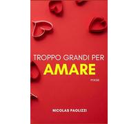 Troppo grandi per amare: poesie