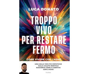 Troppo vivo per restare fermo. Come vivere con l'ADHD