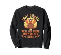 Trot Squad We Will Get There When We Get There Turkey Running Sweatshirt