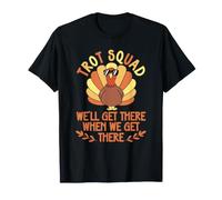 Trot Squad We Will Get There When We Get There Turkey Running T-Shirt