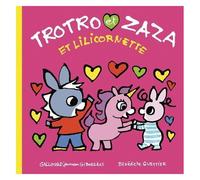 Bénédicte Guettier – Trotro et Zaza et Lilicornette – Album jeunesse – Cartonné – Gallimard Jeunesse