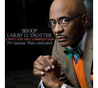 Bishop Larry Trotter – Praise Revisited