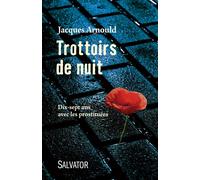Trottoirs de nuit Dix-sept ans avec les prostituées - Jacques Arnould - Salvator - broché - Essai
