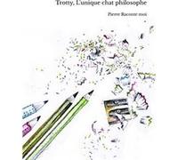 Trotty, L'unique chat philosophe Pierre Raconte moi (Auteur)