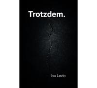 Trotzdem.: Wir sehen es. Wir fühlen es. Und wir machen weiter.