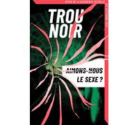 Trou Noir T02: Aimons-nous le sexe ?