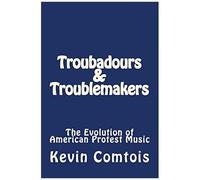 Troubadours And Troublemakers: The Evolution Of American Protest Music